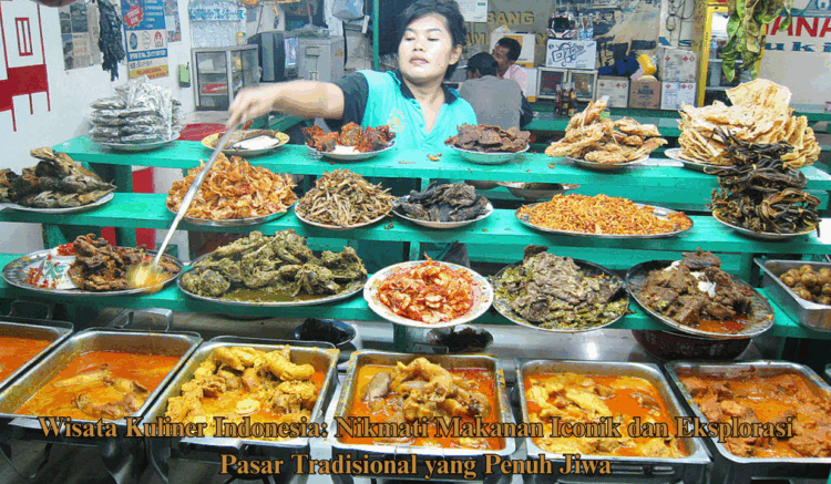 Wisata Kuliner Indonesia: Nikmati Makanan Iconik dan Eksplorasi Pasar Tradisional yang Penuh Jiwa